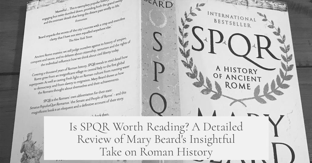Is SPQR Worth Reading? A Detailed Review of Mary Beard's Insightful Take on Roman History