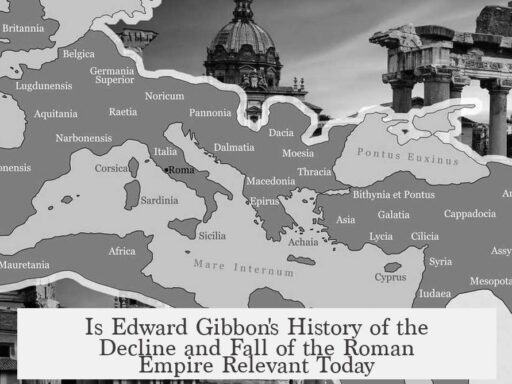 Is Edward Gibbon's History of the Decline and Fall of the Roman Empire Relevant Today