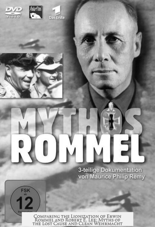 Comparing the Lionization of Erwin Rommel and Robert E. Lee: Myths of the Lost Cause and Clean Wehrmacht