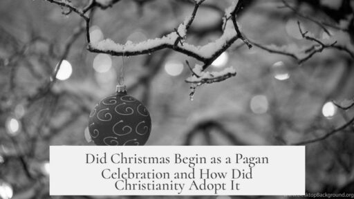 Did Christmas Begin as a Pagan Celebration and How Did Christianity Adopt It
