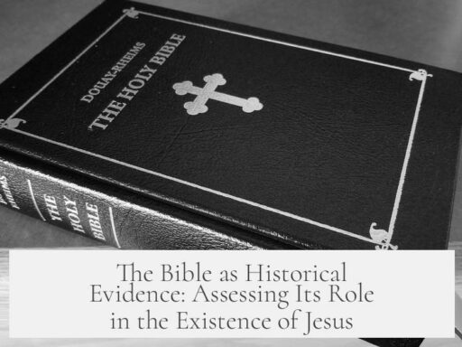 The Bible as Historical Evidence: Assessing Its Role in the Existence of Jesus