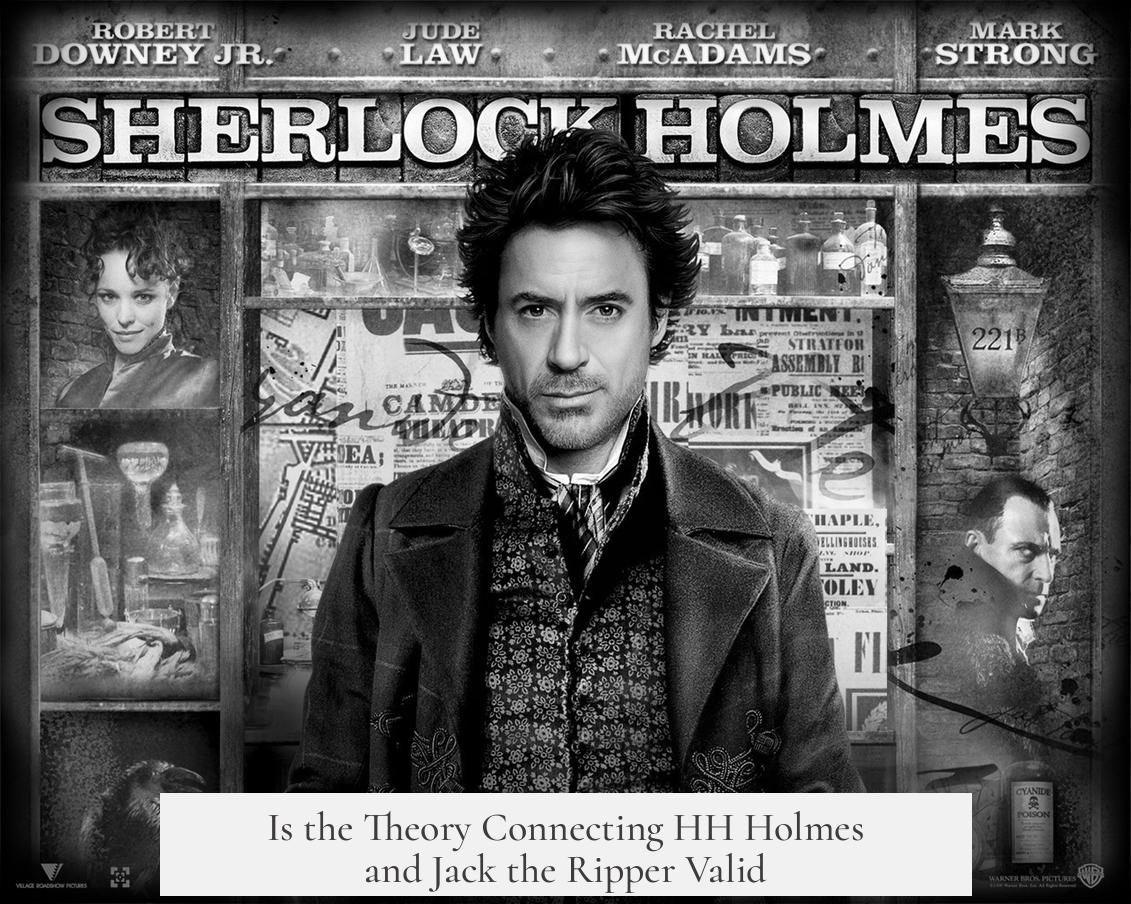Is the Theory Connecting HH Holmes and Jack the Ripper Valid