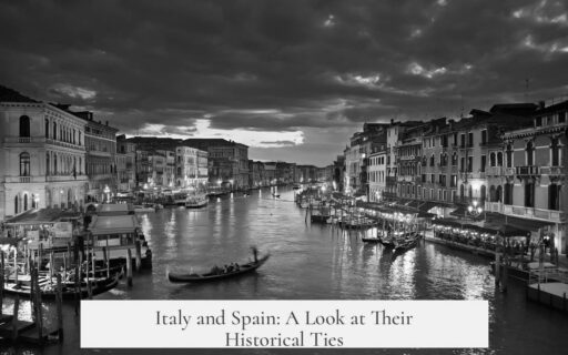 Italy and Spain: A Look at Their Historical Ties