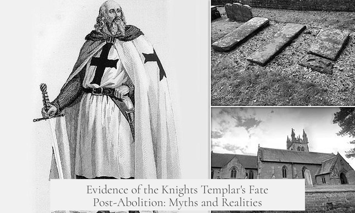Evidence of the Knights Templar's Fate Post-Abolition: Myths and Realities