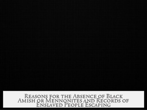 Reasons for the Absence of Black Amish or Mennonites and Records of Enslaved People Escaping