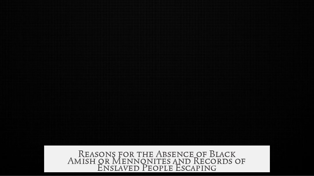 Reasons for the Absence of Black Amish or Mennonites and Records of Enslaved People Escaping
