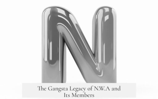 The Gangsta Legacy of N.W.A and Its Members