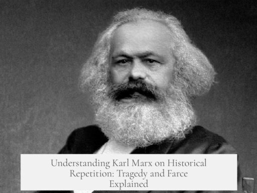 Understanding Karl Marx on Historical Repetition: Tragedy and Farce Explained