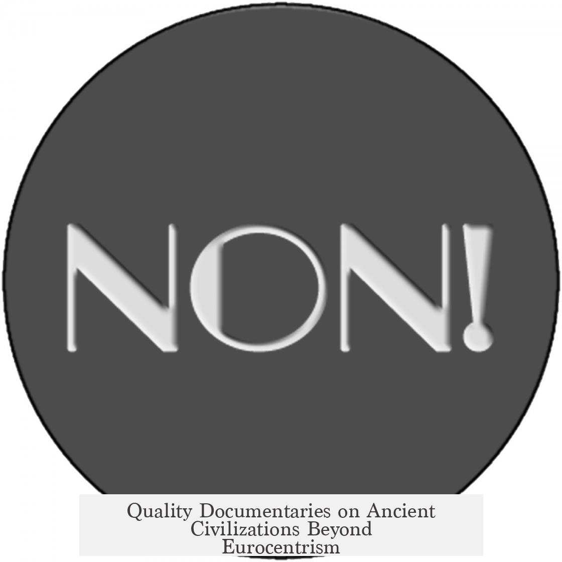 Quality Documentaries on Ancient Civilizations Beyond Eurocentrism