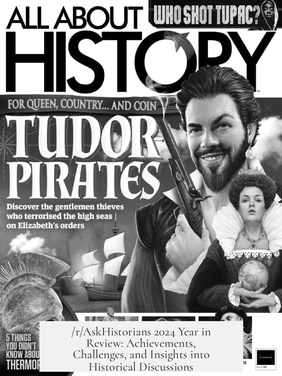 /r/AskHistorians 2024 Year in Review: Achievements, Challenges, and Insights into Historical Discussions