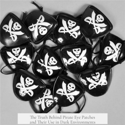 The Truth Behind Pirate Eye Patches and Their Use in Dark Environments