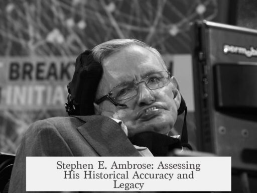 Stephen E. Ambrose: Assessing His Historical Accuracy and Legacy