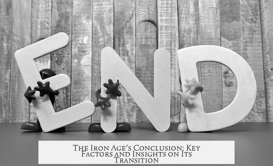 The Iron Age's Conclusion: Key Factors and Insights on Its Transition