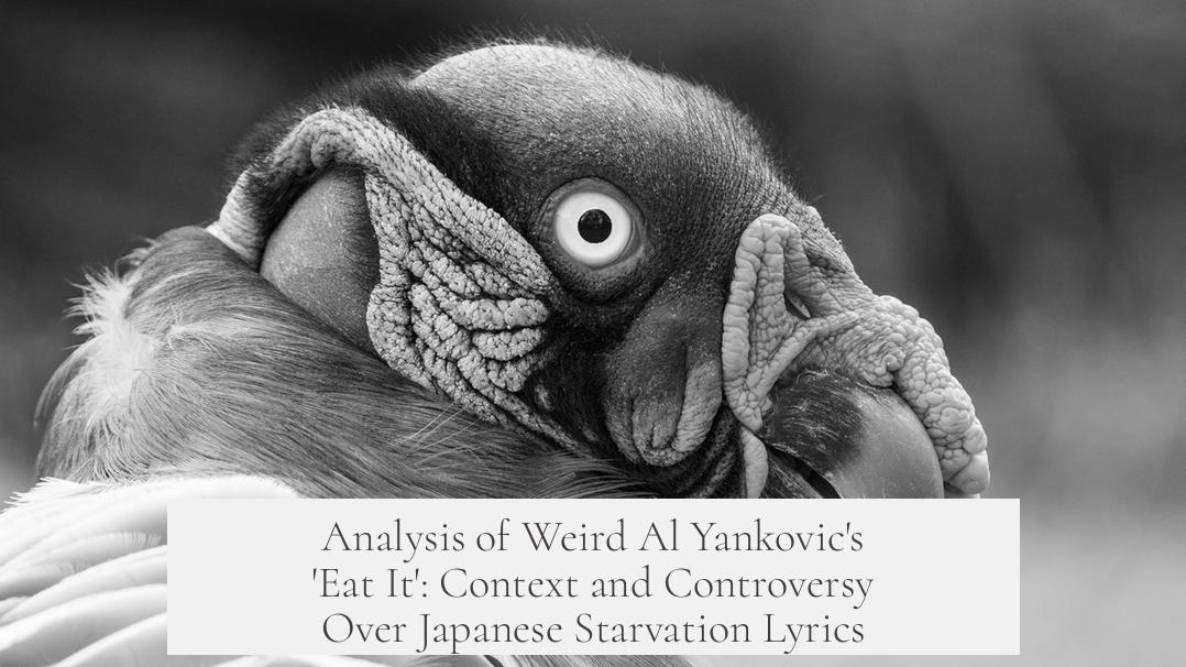 Analysis of Weird Al Yankovic's 'Eat It': Context and Controversy Over Japanese Starvation Lyrics