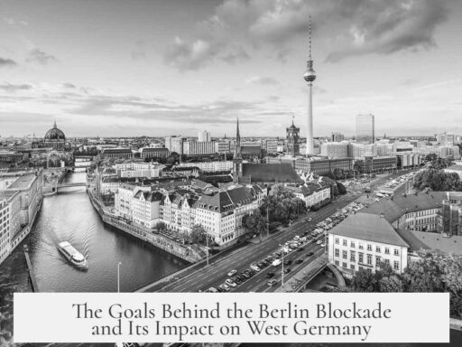 The Goals Behind the Berlin Blockade and Its Impact on West Germany