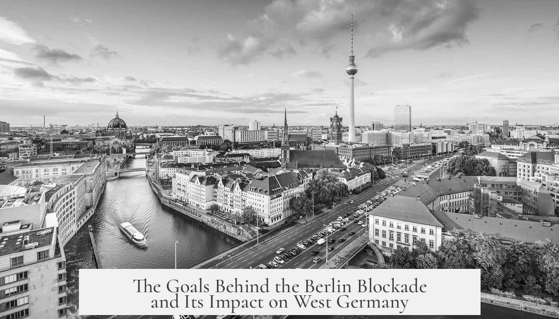 The Goals Behind the Berlin Blockade and Its Impact on West Germany