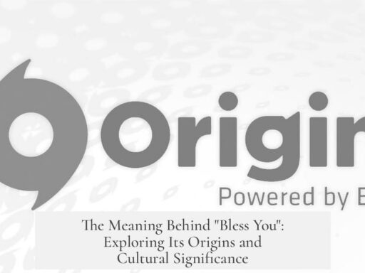 The Meaning Behind "Bless You": Exploring Its Origins and Cultural Significance