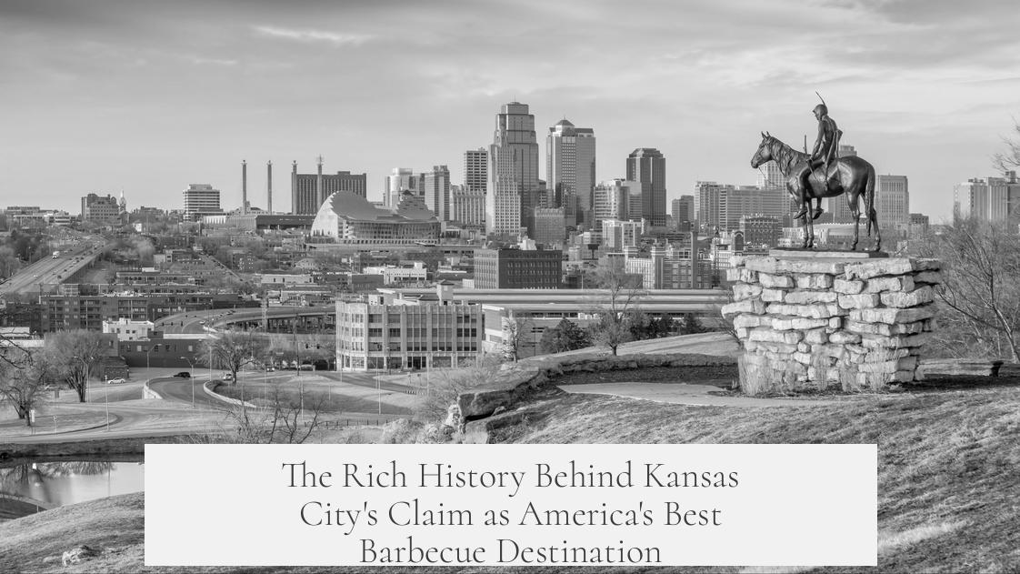 The Rich History Behind Kansas City's Claim as America's Best Barbecue Destination