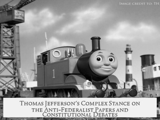 Thomas Jefferson's Complex Stance on the Anti-Federalist Papers and Constitutional Debates