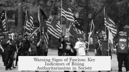 Warning Signs of Fascism: Key Indicators of Rising Authoritarianism in Society