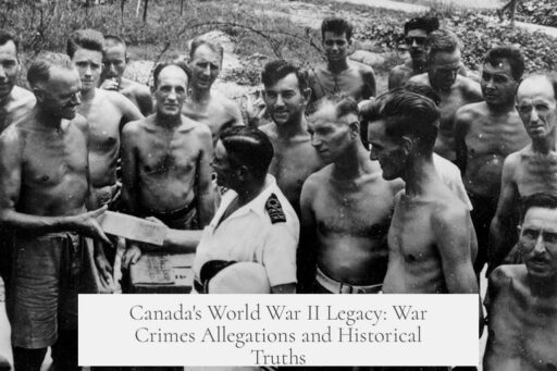 Canada's World War II Legacy: War Crimes Allegations and Historical Truths