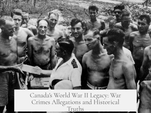 Canada's World War II Legacy: War Crimes Allegations and Historical Truths