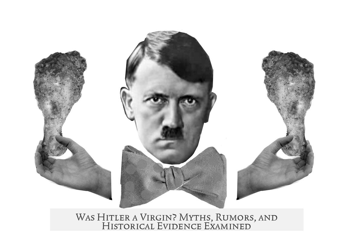 Was Hitler a Virgin? Myths, Rumors, and Historical Evidence Examined
