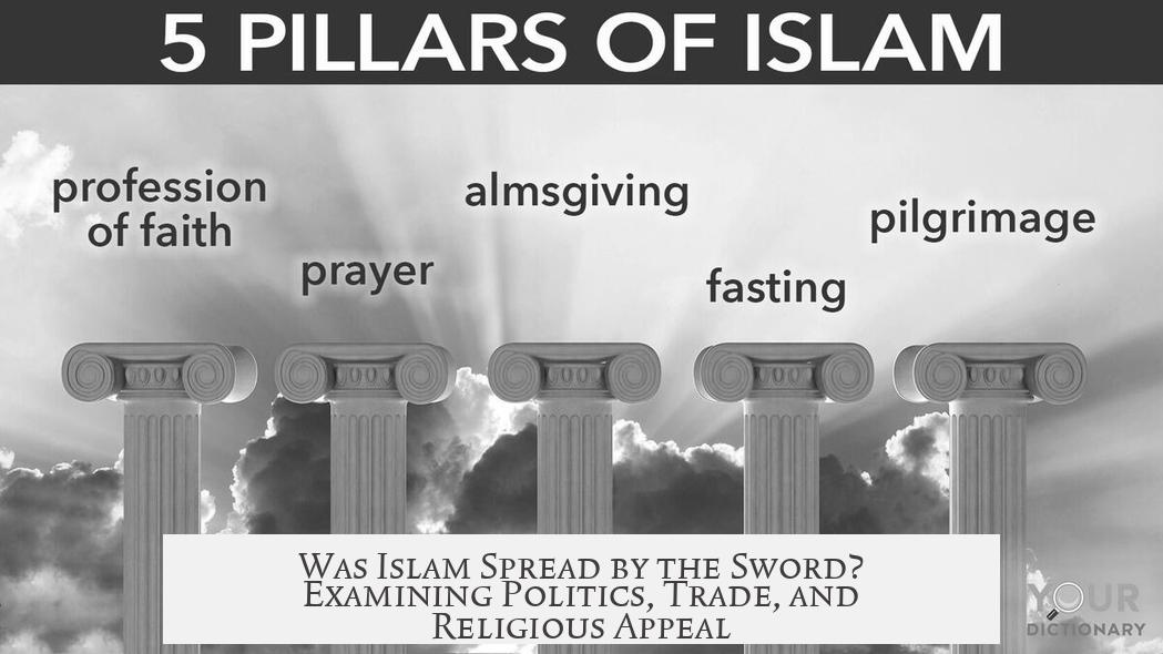 Was Islam Spread by the Sword? Examining Politics, Trade, and Religious Appeal