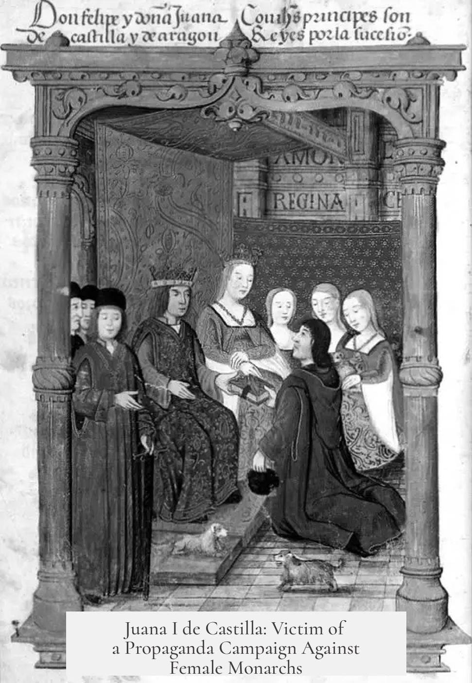 Juana I de Castilla: Victim of a Propaganda Campaign Against Female Monarchs