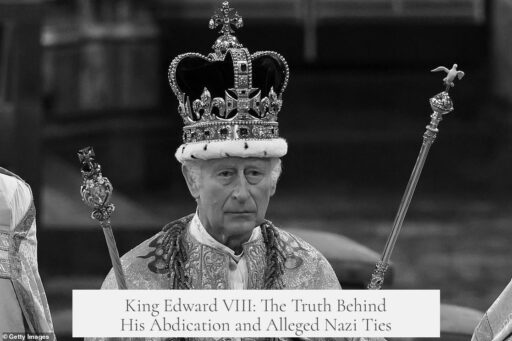 King Edward VIII: The Truth Behind His Abdication and Alleged Nazi Ties
