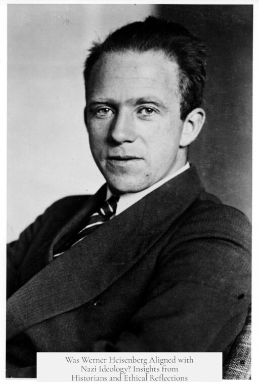 Was Werner Heisenberg Aligned with Nazi Ideology? Insights from Historians and Ethical Reflections
