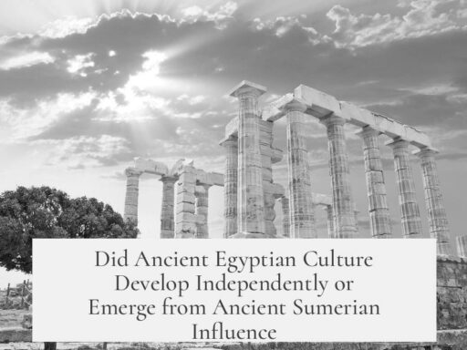 Did Ancient Egyptian Culture Develop Independently or Emerge from Ancient Sumerian Influence
