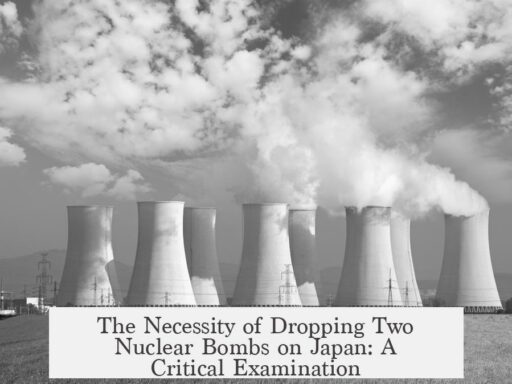 The Necessity of Dropping Two Nuclear Bombs on Japan: A Critical Examination