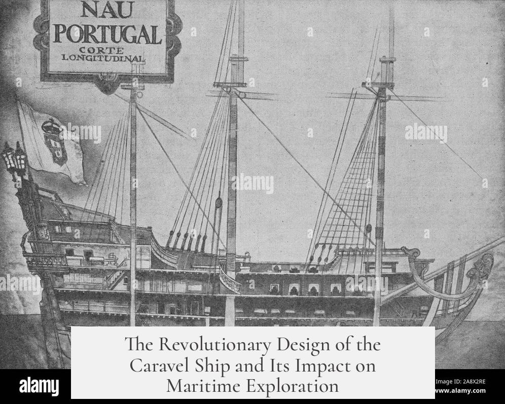 The Revolutionary Design of the Caravel Ship and Its Impact on Maritime Exploration