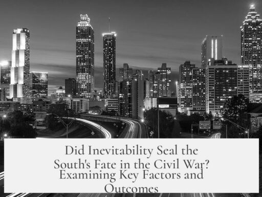 Did Inevitability Seal the South's Fate in the Civil War? Examining Key Factors and Outcomes