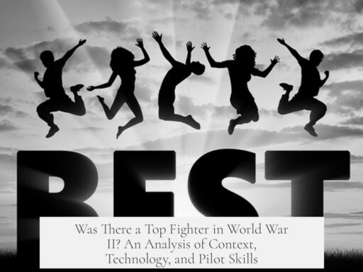 Was There a Top Fighter in World War II? An Analysis of Context, Technology, and Pilot Skills