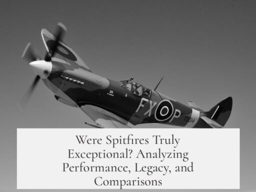 Were Spitfires Truly Exceptional? Analyzing Performance, Legacy, and Comparisons