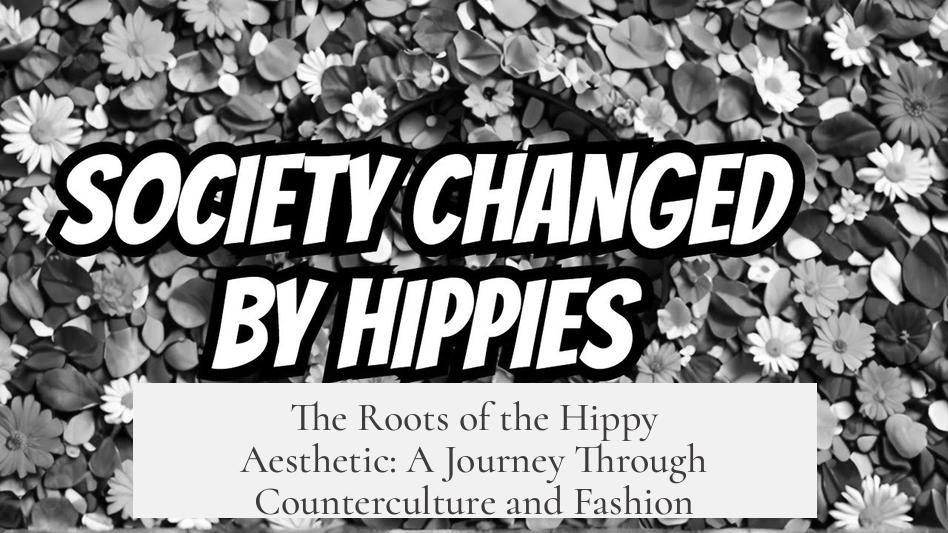 The Roots of the Hippy Aesthetic: A Journey Through Counterculture and Fashion