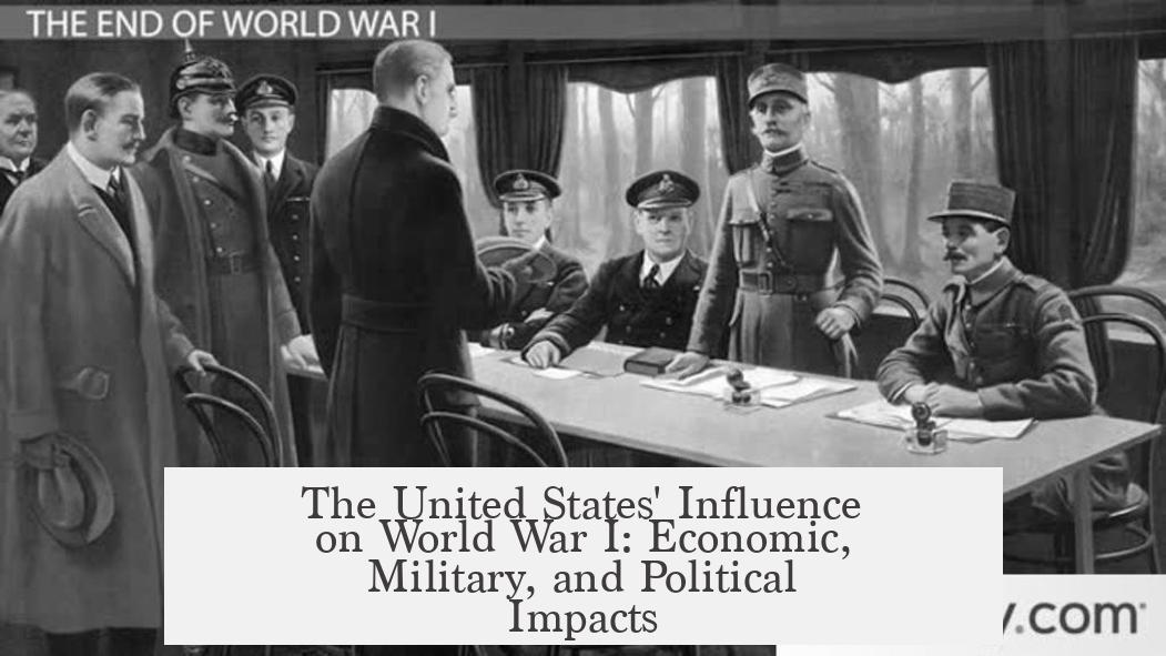 The United States' Influence on World War I: Economic, Military, and Political Impacts