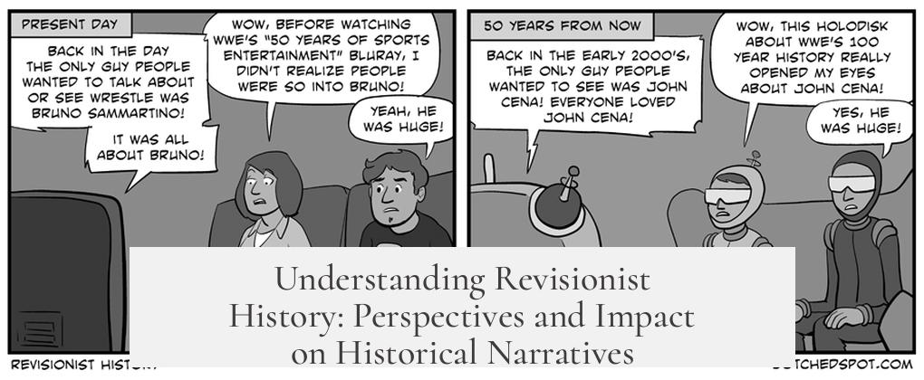 Understanding Revisionist History: Perspectives and Impact on Historical Narratives