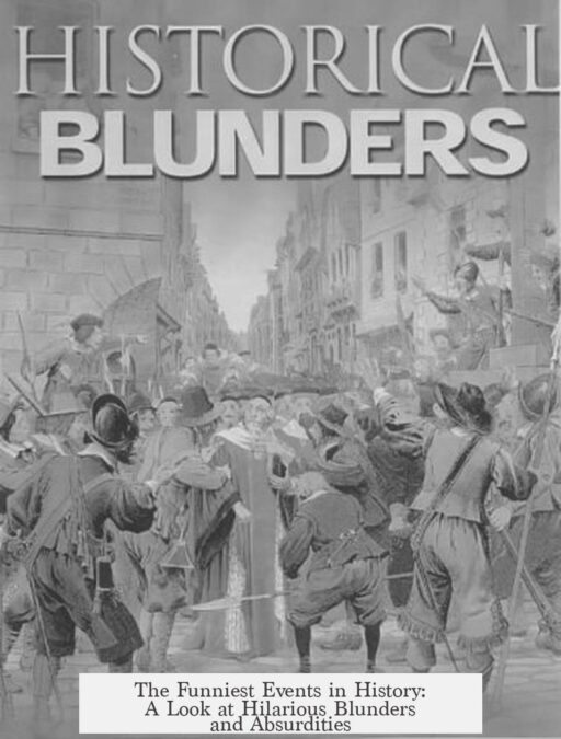 The Funniest Events in History: A Look at Hilarious Blunders and Absurdities