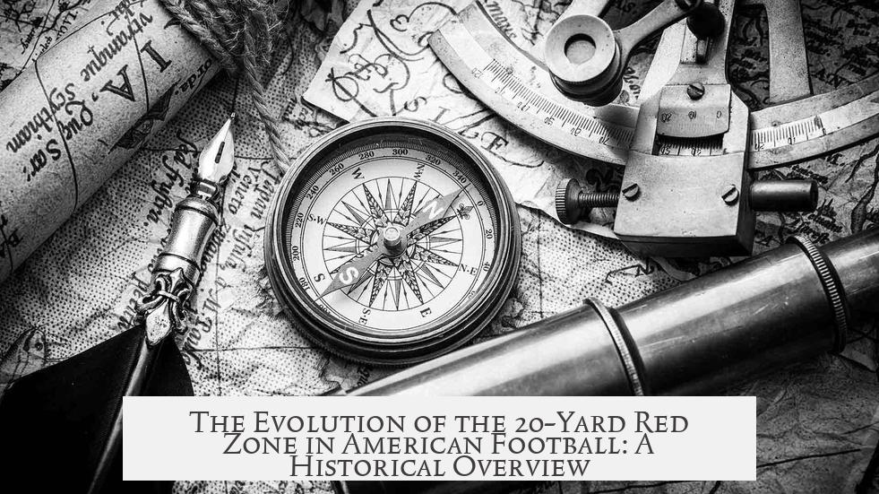 The Evolution of the 20-Yard Red Zone in American Football: A Historical Overview