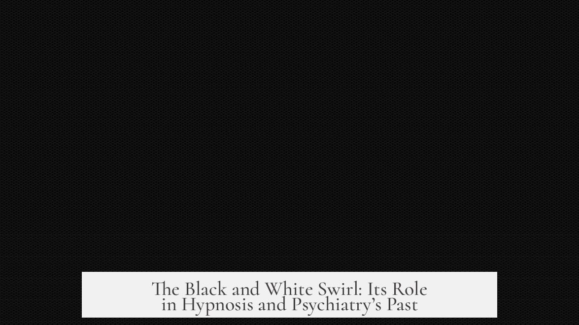 The Black and White Swirl: Its Role in Hypnosis and Psychiatry’s Past
