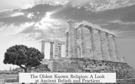 The Oldest Known Religion: A Look at Ancient Beliefs and Practices