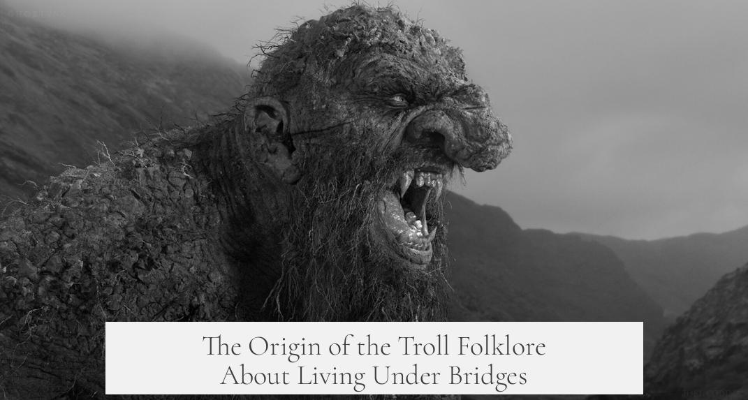 The Origin of the Troll Folklore About Living Under Bridges