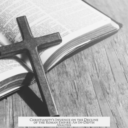 Christianity's Influence on the Decline of the Roman Empire: An In-Depth Analysis