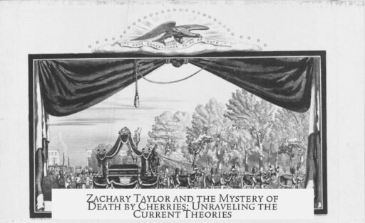 Zachary Taylor and the Mystery of Death by Cherries: Unraveling the Current Theories