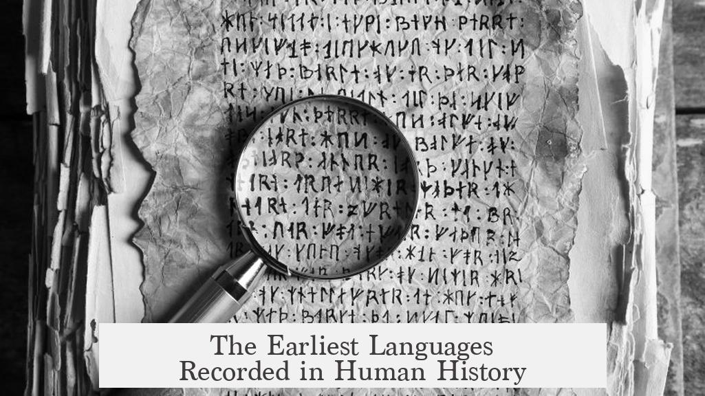 The Earliest Languages Recorded in Human History
