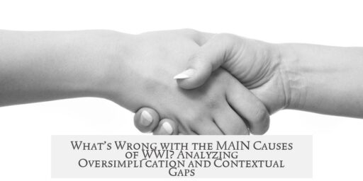 What’s Wrong with the MAIN Causes of WWI? Analyzing Oversimplification and Contextual Gaps