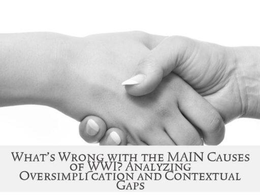 What’s Wrong with the MAIN Causes of WWI? Analyzing Oversimplification and Contextual Gaps